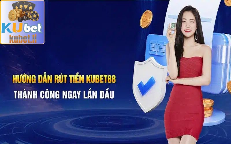 kubet - KUBET88 12 Hướng dẫn rút tiền thưởng từ hệ thống Kubet88