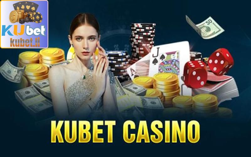kubet - KUBET88 6 Casino live đỉnh cao