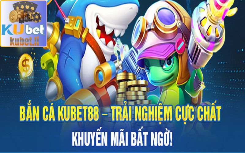 kubet - KUBET88 8 Bắn cá đổi thưởng Kubet
