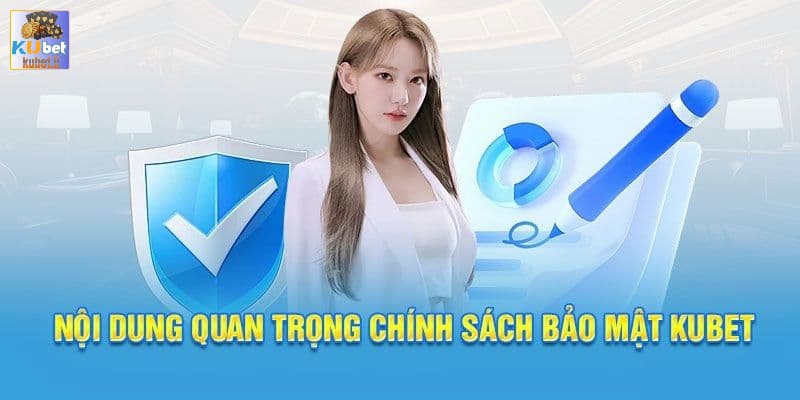 kubet - Cập Nhật Chi Tiết Chính Sách Bảo Mật Kubet Cho Tân Thủ 2 Nội dung quan trọng cần lưu ý của Chính Sách Bảo Mật Kubet