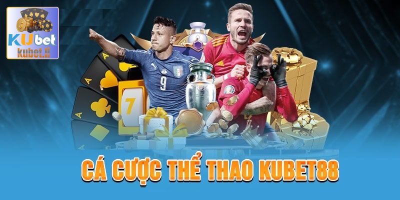 kubet - Thể Thao Kubet - Đặt Cược Càng Nhiều Lợi Nhuận Càng Khủng 2 Cá độ các môn thể thao nào tại Kubet?